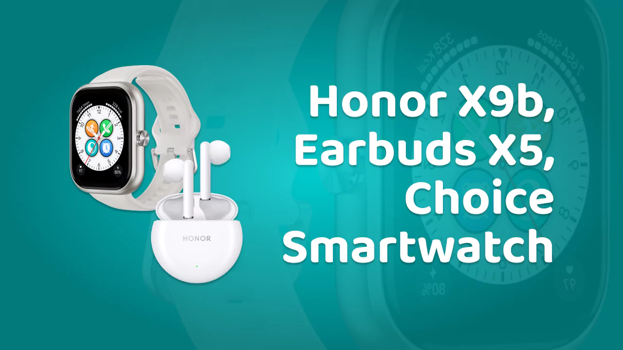 भारत में Honor X9b, Earbuds X5 और Choice Smartwatch लॉन्च हो गए हैं।